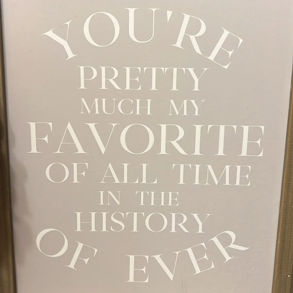 Decorative Saying Picture ~ You’re Pretty Much My Favorite Of All Time In The ….